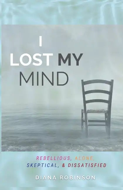 I Lost My Mind: Rebellious, Alone, Skeptical, & Dissatisfied - Paperback