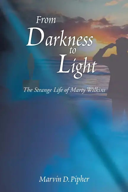 From Darkness to Light: The Strange Life of Marty Wilkins - Paperback