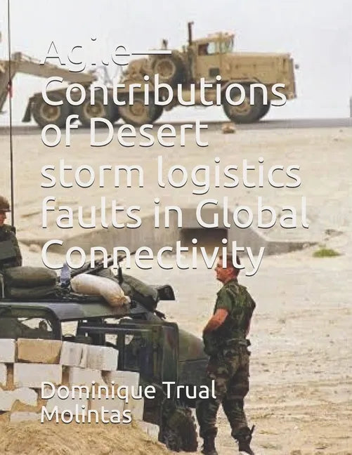 Agile-Contributions of Desert storm logistics faults in Global Connectivity - Paperback
