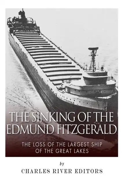 The Sinking of the Edmund Fitzgerald: The Loss of the Largest Ship on the Great Lakes - Paperback