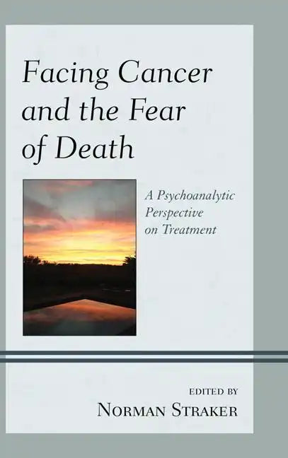 Facing Cancer and the Fear of Death: A Psychoanalytic Perspective on Treatment - Paperback