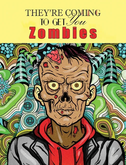 Zombies, They're Coming To Get You: Adult Coloring Book - Hardcover