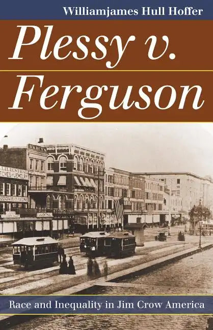 Plessy v. Ferguson: Race and Inequality in Jim Crow America - Paperback