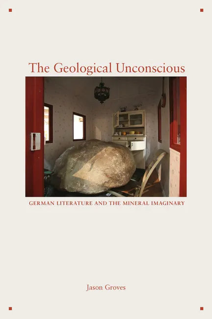 The Geological Unconscious: German Literature and the Mineral Imaginary - Paperback
