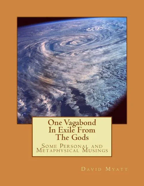 One Vagabond In Exile From The Gods: Some Personal and Metaphysical Musings - Paperback
