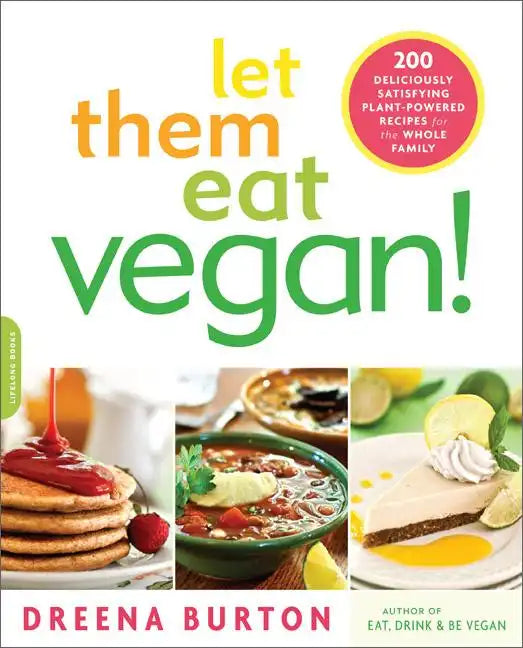 Let Them Eat Vegan!: 200 Deliciously Satisfying Plant-Powered Recipes for the Whole Family - Paperback