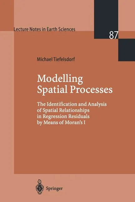 Modelling Spatial Processes: The Identification and Analysis of Spatial Relationships in Regression Residuals by Means of Moran's I - Paperback