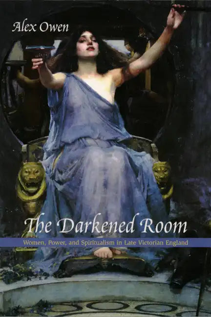 The Darkened Room: Women, Power, and Spiritualism in Late Victorian England - Paperback