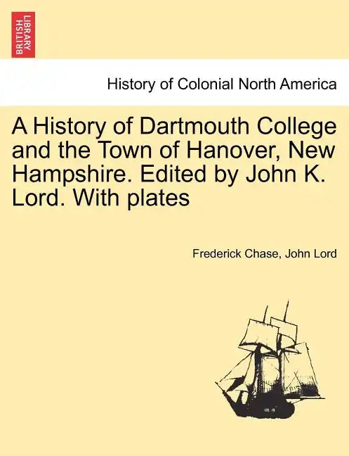 A History of Dartmouth College and the Town of Hanover, New Hampshire. Edited by John K. Lord. With plates - Paperback
