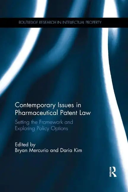 Contemporary Issues in Pharmaceutical Patent Law: Setting the Framework and Exploring Policy Options - Paperback