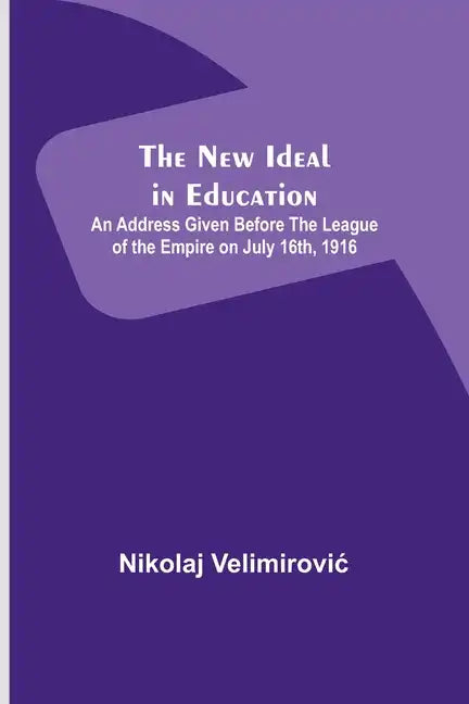 The New Ideal in Education; An Address Given Before the League of the Empire on July 16th, 1916 - Paperback