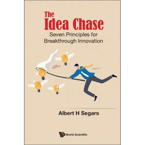 Idea Chase, The: Seven Principles for Breakthrough Innovation - Hardcover