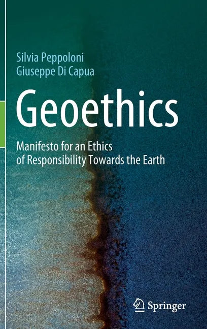 Geoethics: Manifesto for an Ethics of Responsibility Towards the Earth - Hardcover