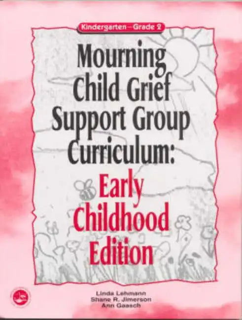 Mourning Child Grief Support Group Curriculum: Early Childhood Edition: Kindergarten - Grade 2 - Paperback