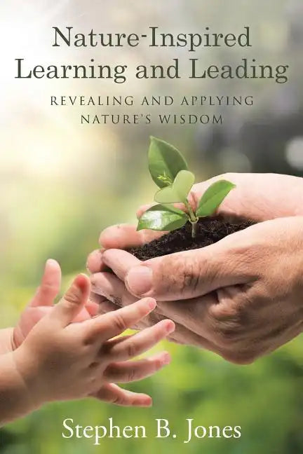 Nature-Inspired Learning and Leading: Revealing and Applying Nature's Wisdom - Paperback