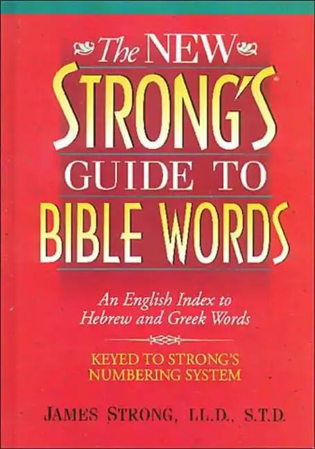The New Strong's Guide to Bible Words: An English Index to Hebrew and Greek Words - Paperback