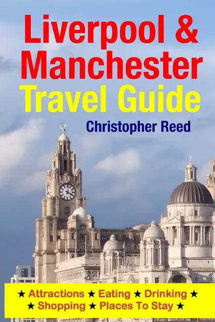 Liverpool & Manchester Travel Guide: Attractions, Eating, Drinking, Shopping & Places To Stay - Paperback