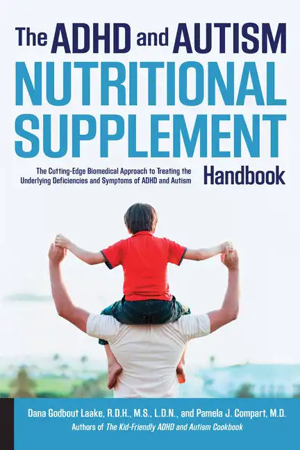 ADHD and Autism Nutritional Supplement Handbook: The Cutting-Edge Biomedical Approach to Treating the Underlying Deficiencies and Symptoms of ADHD and - Paperback