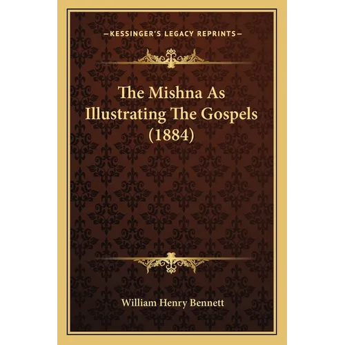 The Mishna As Illustrating The Gospels (1884) - Paperback