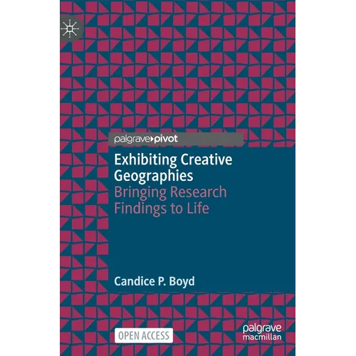 Exhibiting Creative Geographies: Bringing Research Findings to Life - Hardcover