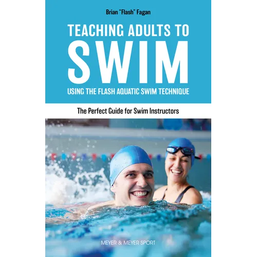 Teaching Adults to Swim: Using the Flash Aquatic Swim Technique--The Perfect Guide for Swim Instructors - Paperback