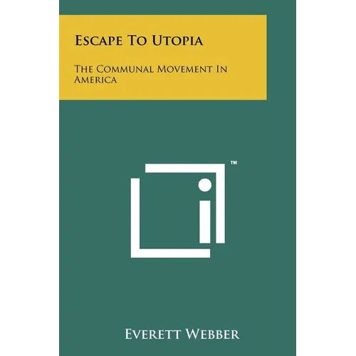 Escape To Utopia: The Communal Movement In America - Paperback