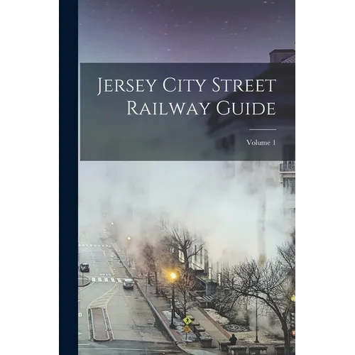 Jersey City Street Railway Guide; Volume 1 - Paperback