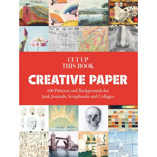 Cut Up This Book: Creative Papers: 100 Patterns and Backgrounds for Junk Journals, Scrapbooks and Collages - Paperback