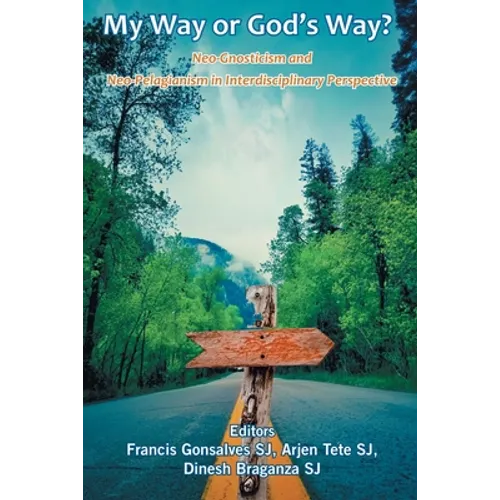 My Way or God's Way? Neo-Gnosticism and Neo-Pelagianism in interdisciplinary Perspective - Paperback