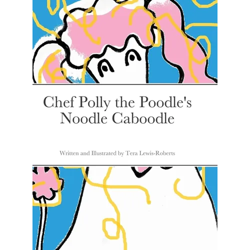 Chef Polly the Poodle's Noodle Caboodle - Hardcover