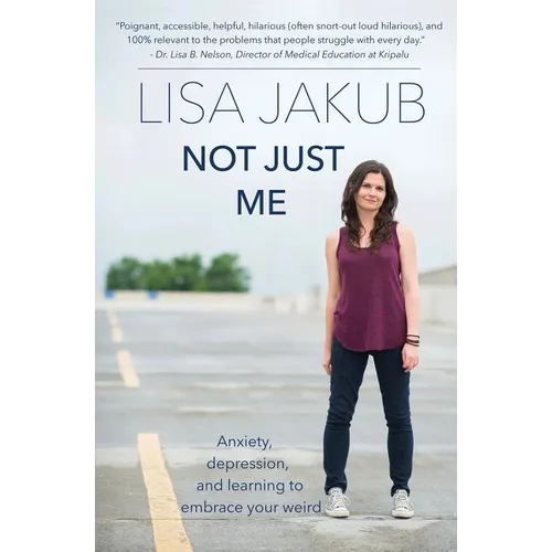 Not Just Me: Anxiety, depression, and learning to embrace your weird - Paperback