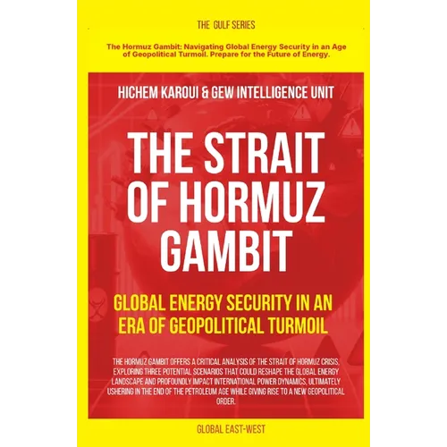 The Strait of Hormuz Gambit: Global Energy Security in an Era of Geopolitical Turmoil - Paperback