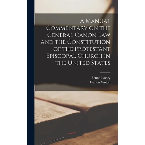 A Manual Commentary on the General Canon law and the Constitution of the Protestant Episcopal Church in the United States - Hardcover