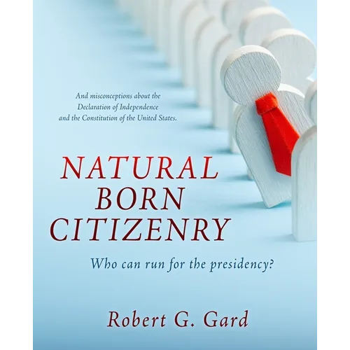 Natural Born Citizenry: Who can run for the presidency? - Paperback