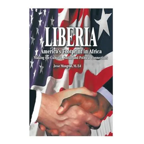 Liberia: America's Footprint in Africa: Making the Cultural, Social, and Political Connections - Hardcover