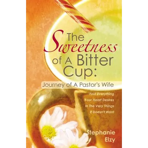 The Sweetness of A Bitter Cup: Journey of A Pastor's Wife - Paperback