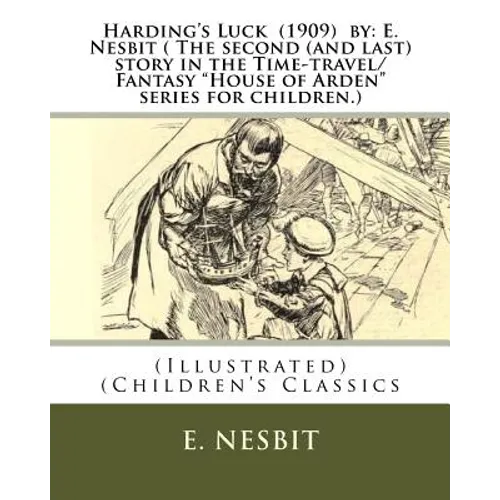 Harding's Luck (1909) by: E. Nesbit ( The second (and last) story in the Time-travel/Fantasy "House of Arden" series for children.): (Illustrate - Paperback