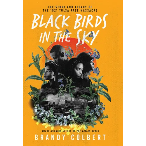 Black Birds in the Sky: The Story and Legacy of the 1921 Tulsa Race Massacre - Library Binding