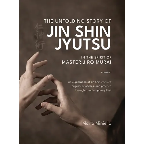 The Unfolding Story of Jin Shin Jyutsu; In the Spirit of Master Jiro Murai - Hardcover