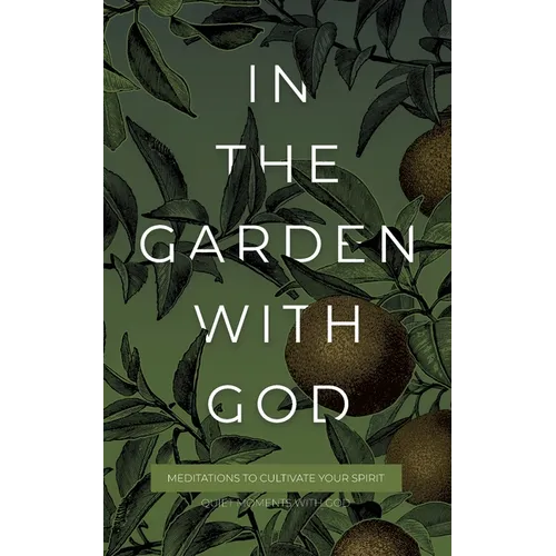 In the Garden with God: Meditations to Cultivate Your Spirit - Paperback