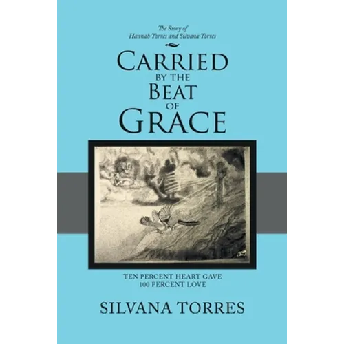 Carried by the Beat of Grace: Ten Percent Heart Gave 100 Percent Love - Paperback