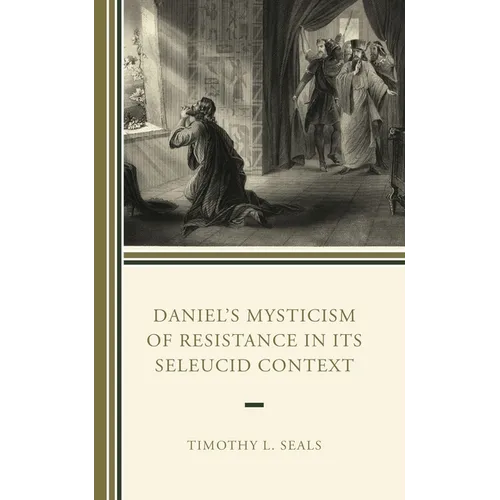 Daniel's Mysticism of Resistance in Its Seleucid Context - Hardcover
