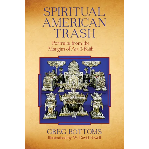 Spiritual American Trash: Portraits from the Margins of Art and Faith - Paperback
