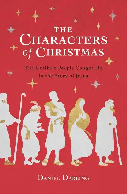 The Characters of Christmas: The Unlikely People Caught Up in the Story of Jesus - Paperback