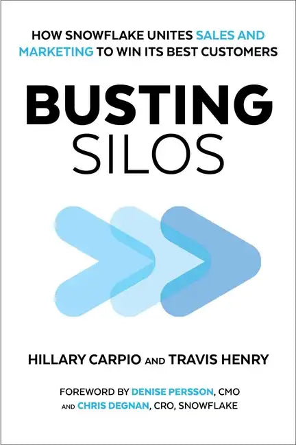 Busting Silos: How Snowflake Unites Sales and Marketing to Win Its Best Customers - Hardcover