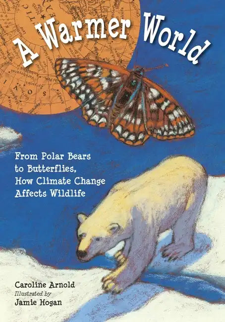 A Warmer World: From Polar Bears to Butterflies, How Climate Change Affects Wildlife - Paperback
