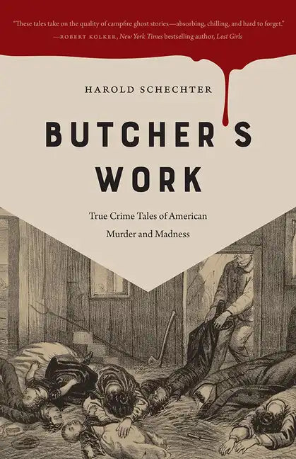 Butcher's Work: True Crime Tales of American Murder and Madness - Paperback