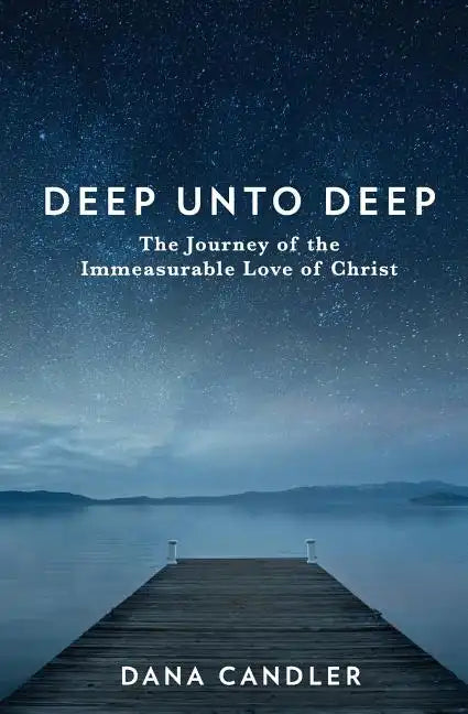 Deep Unto Deep: The Journey of the Immeasurable Love of Christ - Paperback