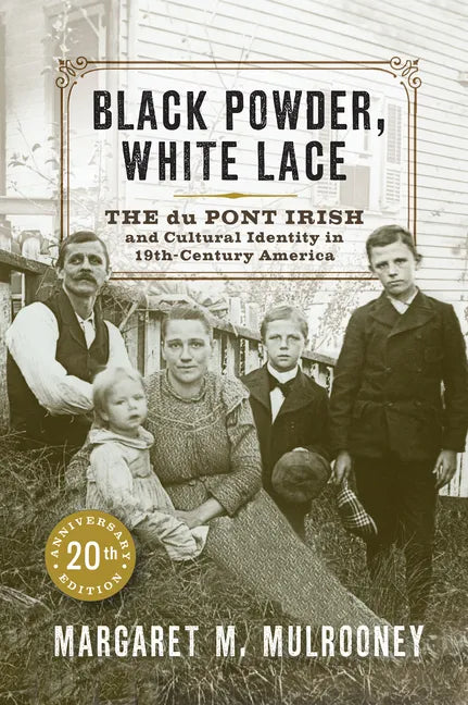 Black Powder, White Lace: The Du Pont Irish and Cultural Identity in Nineteenth-Century America - Hardcover