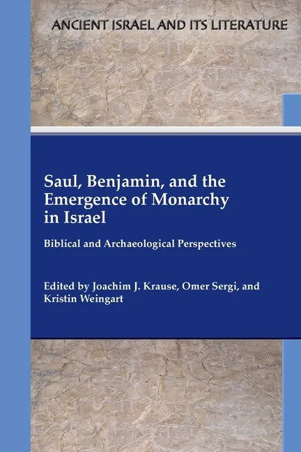 Saul, Benjamin, and the Emergence of Monarchy in Israel: Biblical and Archaeological Perspectives - Paperback